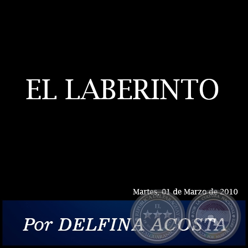 EL LABERINTO - Por DELFINA ACOSTA - Martes, 01 de Marzo de 2010